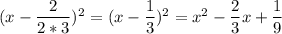 (x-\dfrac{2}{2*3})^2=(x-\dfrac{1}{3})^2=x^2-\dfrac{2}{3}x+\dfrac{1}{9}