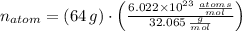 n_{atom} = (64\,g)\cdot \left(\frac{6.022\times 10^{23}\,\frac{atoms}{mol} }{32.065\,\frac{g}{mol} }\right)