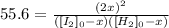 55.6=\frac{(2x)^2}{([I_2]_0-x)([H_2]_0-x)}