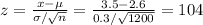 z=\frac{x-\mu}{\sigma/\sqrt{n} }=\frac{3.5-2.6}{0.3/\sqrt{1200} }=104