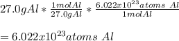 27.0gAl*\frac{1molAl}{27.0gAl} *\frac{6.022x10^{23}atoms \ Al}{1molAl} \\\\=6.022x10^{23}atoms \ Al