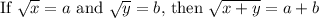 \text{If }\sqrt{x}=a$ and  \sqrt{y}=b,$ then \sqrt{x+y}=a+b