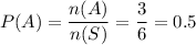 P(A)=\dfrac{n(A)}{n(S)} =\dfrac{3}{6} =0.5