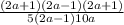 \frac{(2a + 1)(2a - 1)(2a + 1)}{5(2a - 1)10a}