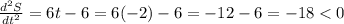 \frac{d^{2} S}{dt^{2} } = 6 t - 6 = 6 ( -2) -6 = -12 -6 = -18