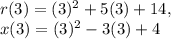 r( 3 ) = ( 3 )^2 + 5( 3 ) + 14,\\x( 3 ) = ( 3 )^2 - 3( 3 ) + 4