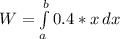 W = \int\limits^b_a {0.4*x} \, dx