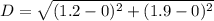 D=\sqrt{(1.2-0)^{2}+(1.9-0)^{2}}