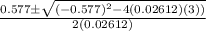 \frac{0.577\pm \sqrt{(-0.577)^2-4(0.02612)(3))}}{2(0.02612)}