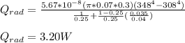 Q_{rad} = \frac{5.67*10^{-8}(\pi *  0.07*0.3) (348^4 - 308^4)}{\frac{1}{0.25 } + \frac{1 - 0.25}{0.25} (\frac{0.035}{0.04}) } \\\\Q_{rad} = 3.20 W