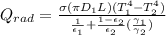 Q_{rad} = \frac{\sigma (\pi D_1 L) (T_1^4 - T_2^4)}{\frac{1}{\epsilon_1 } + \frac{1 - \epsilon_2}{\epsilon_2} (\frac{\gamma_1}{\gamma_2}) }