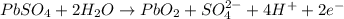 PbSO_4+2H_2O\rightarrow PbO_2+SO_4^{2-}+4H^++2e^-