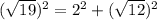 (\sqrt{19})^2=2^2+(\sqrt{12})^2