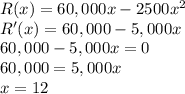 R(x)=60,000x-2500x^2\\R'(x)=60,000-5,000x\\60,000-5,000x=0\\60,000=5,000x\\x=12