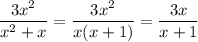 \displaystyle \frac{3x^2}{x^2+x} =\frac{3x^2}{x(x+1)} =\frac{3x}{x+1}