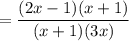 \displaystyle =\frac{(2x-1)(x+1)}{(x+1)(3x)}