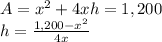 A=x^2+4xh=1,200\\h=\frac{1,200-x^2}{4x}