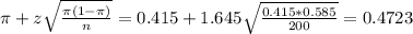 \pi + z\sqrt{\frac{\pi(1-\pi)}{n}} = 0.415 + 1.645\sqrt{\frac{0.415*0.585}{200}} = 0.4723