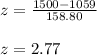 z = \frac{1500-1059}{158.80 } } \\\\z = 2.77