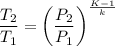 \dfrac{T_{2}}{T_{1}} = \left (\dfrac{P_{2}}{P_{1}}  \right )^{\frac{K-1}{k} }