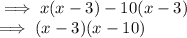 \implies x(x-3)-10(x-3)\\\implies (x-3)(x-10)