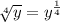 \sqrt[4]{y} = y^\frac{1}{4}