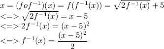 x=(fof^{-1})(x)=f(f^{-1}(x))=\sqrt{2f^{-1}(x)}+5\\\sqrt{2f^{-1}(x)} =x-5\\2f^{-1}(x)=(x-5)^2\\f^{-1}(x)=\dfrac{(x-5)^2}{2}