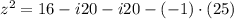 z^{2} = 16-i20-i20-(-1)\cdot (25)