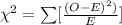 \chi^{2}=\sum[\frac{(O-E)^{2})}{E}]