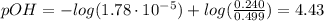pOH = -log(1.78\cdot 10^{-5}) + log(\frac{0.240}{0.499}) = 4.43