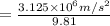 = \frac{3.125 \times 10^{6} m/s^2}{9.81}