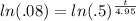 ln(.08)=ln(.5)^{\frac{t}{4.95}
