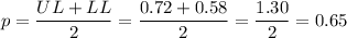 p=\dfrac{UL+LL}{2}=\dfrac{0.72+0.58}{2}=\dfrac{1.30}{2}=0.65