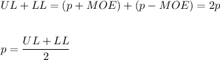 UL+LL=(p+MOE)+(p-MOE)=2p\\\\\\p=\dfrac{UL+LL}{2}