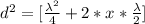 d^2    =  [\frac{\lambda^2}{4} +2 * x * \frac{\lambda}{2} ]