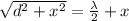 \sqrt{d^2 + x^2}   =  \frac{\lambda}{2} +x