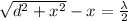 \sqrt{d^2 + x^2} - x  =  \frac{\lambda}{2}