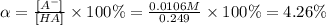 \alpha = \frac{[A^{-} ]}{[HA]} \times 100\% = \frac{0.0106M}{0.249} \times 100\% = 4.26\%