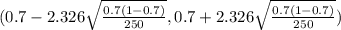 (0.7 - 2.326\sqrt{\frac{0.7(1-0.7)}{250} } ,0.7 + 2.326 \sqrt{\frac{0.7(1-0.7)}{250} } )