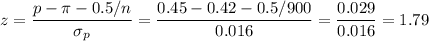 z=\dfrac{p-\pi-0.5/n}{\sigma_p}=\dfrac{0.45-0.42-0.5/900}{0.016}=\dfrac{0.029}{0.016}=1.79