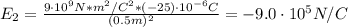E_{2} = \frac{9 \cdot 10^{9} N*m^{2}/C^{2}*(-25) \cdot 10^{-6} C}{(0.5 m)^{2}} = -9.0 \cdot 10^{5} N/C