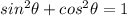 sin^{2} \theta+cos^{2} \theta=1