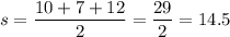 s=\dfrac{10+7+12}{2}=\dfrac{29}{2}=14.5