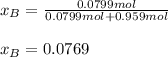 x_B=\frac{0.0799mol}{0.0799mol+0.959mol}\\ \\x_B=0.0769