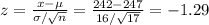 z=\frac{x-\mu}{\sigma/\sqrt{n} }=\frac{242-247}{16/\sqrt{17} }=-1.29