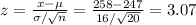 z=\frac{x-\mu}{\sigma/\sqrt{n} }=\frac{258-247}{16/\sqrt{20} }=3.07