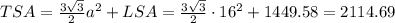 TSA=\frac{3\sqrt{3}}{2}a^{2}+LSA=\frac{3\sqrt{3}}{2}\cdot16^{2}+1449.58=2114.69
