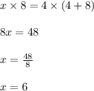 x \times 8 = 4 \times (4+8) \\  \\ 8x = 48 \\  \\ x =  \frac{48}{8}  \\  \\ x = 6