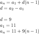 a_{n}=a_{1}+d(n-1)\\d=a_{2}-a_{1}\\\\d=9\\a_{1}=11\\a_{n}=11+9(n-1)
