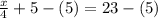 \frac{x}{4}+5-(5)=23-(5)